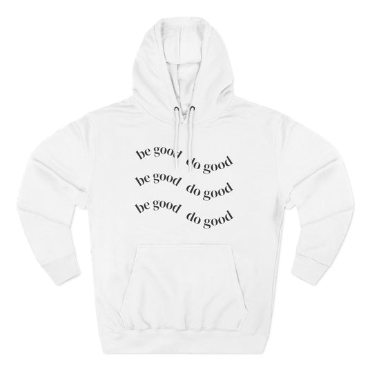 Be Good to Good Fleece Hoodie - Cozy Spirit Wear for Positive Vibes, Donations, Charitable Events, Gifts, Everyday Comfort